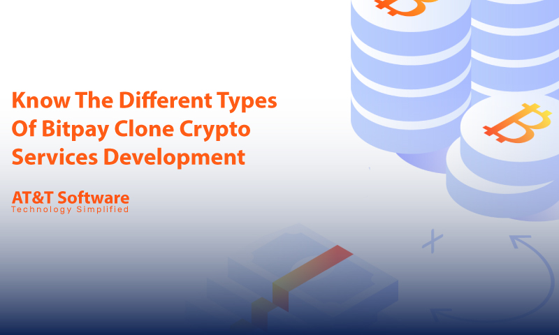 Know The Different Types Of Bitpay Clone Crypto Services Development