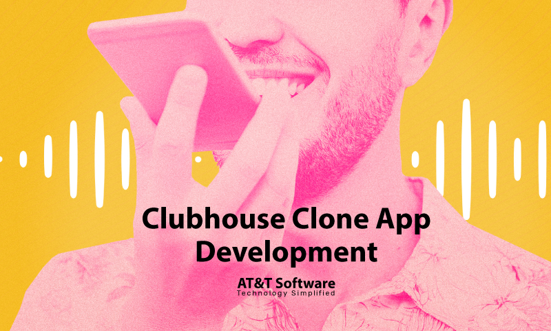 Why Choose AT&T Software for Clubhouse Clone App Development
