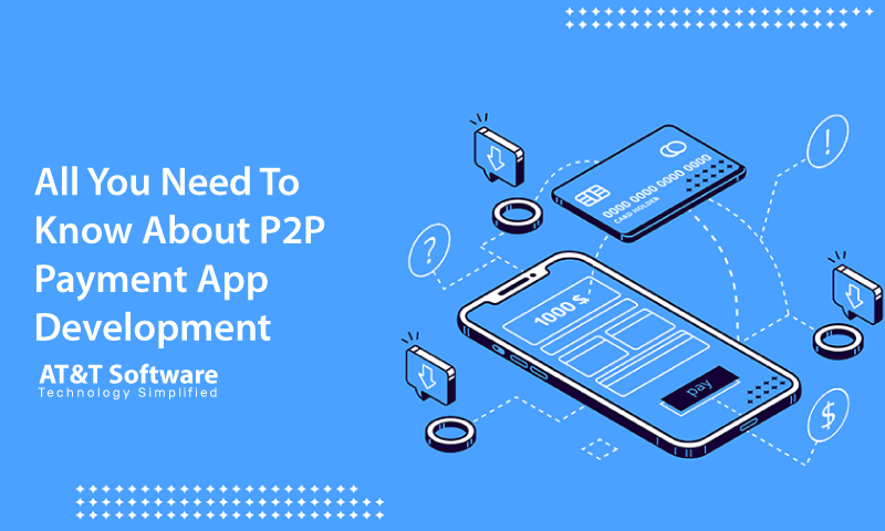 All You Need To Know About P2P Payment App Development