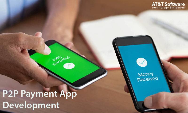 Why Hire AT&T Software for P2P Payment App Development