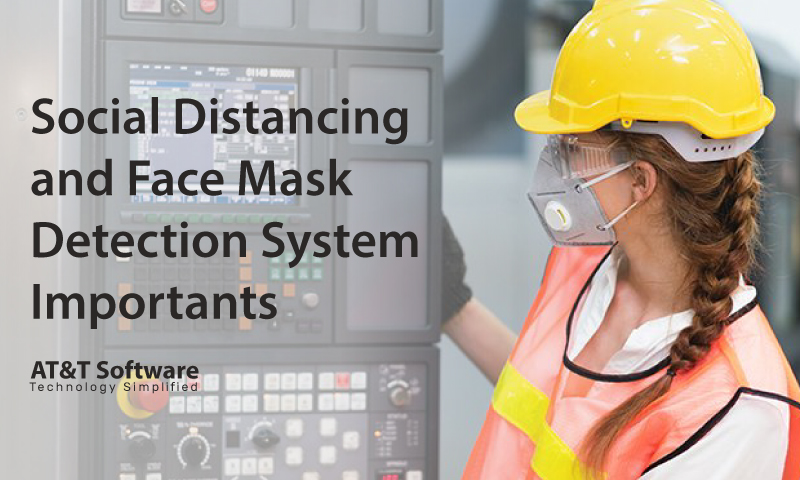 Social Distancing and Face Mask Detection System: Why Is It Important