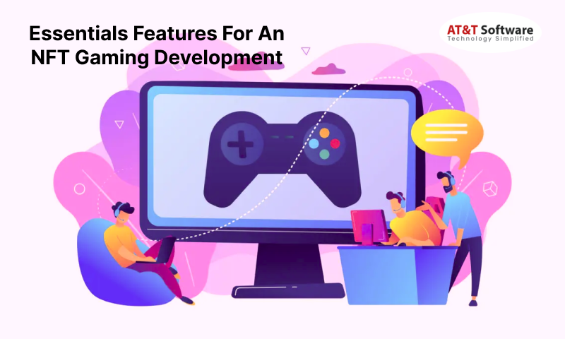 Essentials Features For An NFT Gaming Development
