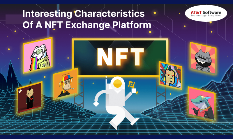 Interesting Characteristics Of A NFT Exchange Platform