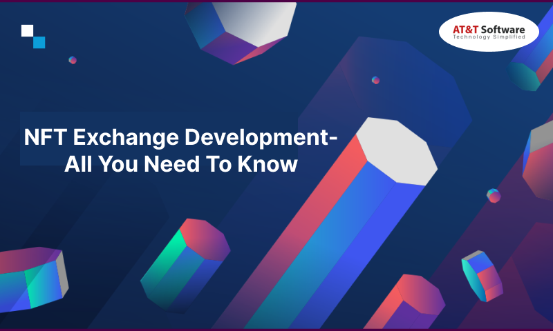 NFT Exchange Development- All You Need To Know